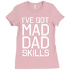 i've got mad dad skills Ladies Fitted T-Shirt