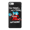 not a thing anymore iPhone 7 Case