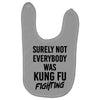 Surely Not Everybody Was Kung Fu Fighting Baby Bibs