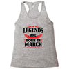 Legends Are Born In March Racerback Tank
