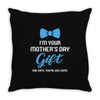 I'm Your Mother's Day Gift Dad Says You Are Welcome Baby Boy Throw Pillow