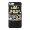 i'm a dance teacher, that means i'm creative cool passionate &amp; a littl iPhone 7 Case