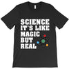 Science It's Like Magic But Real T-Shirt