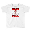 dead pull Toddler T-shirt