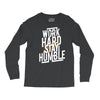 Work Hard, Stay Humble Long Sleeve Shirts