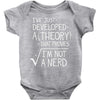I've Just Developed A Theory That Proves I'm Not A Nerd Baby Bodysuit