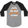 All Men Created Equal But The Best Born In October 3/4 Sleeve Shirt