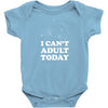 i Can't Adult Today Baby Bodysuit