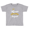 kings are born in august Toddler T-shirt