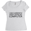 i am currently away from my computer Women's Triblend Scoop T-shirt