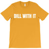 dill with it T-Shirt