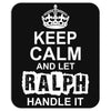 Keep Calm And Let Ralph Handle It Mousepad