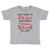 i just want to bake stuff and watch christmas movies all day Toddler T-shirt