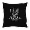 I Still Live With My Parents Throw Pillow