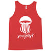 you jelly Tank Top