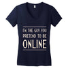 the guy you pretend to be online Women's V-Neck T-Shirt