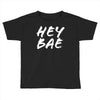 hey bae Toddler T-shirt