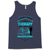 I Dont Need Therapy I Just Need Backpacking Tank Top