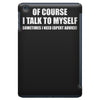of course i talk to myself sometimes iPad Mini