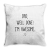 dad, well done! i'm awesome Throw Pillow