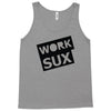 work sux Tank Top