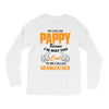 I'm Called Pappy  Because  I'm Way Too Cool To Be Called Grandfather Long Sleeve Shirts