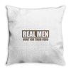 real men hunt for their food father's day hunting fishing funny Throw Pillow