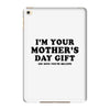 I'm Your Mother's Day Gift Dad Says You're Welcome iPad Mini 4