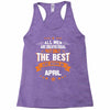 All Men Created Equal But The Best Born In April Racerback Tank