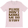 don't make me do stuff T-Shirt