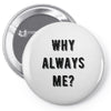why always me Pin-back button