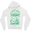 I Don't Need Therapy Just to Go Gardening Zipper Hoodie