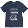 I Don't Need Therapy Just to Go Gardening V-Neck Tee