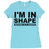 i'm in shape round is a shape Ladies Fitted T-Shirt