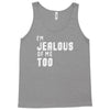 i'm jealous of me too Tank Top