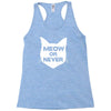 meow or never cat Racerback Tank