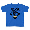 please send queso Toddler T-shirt