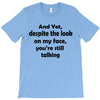 and yet despite the look T-Shirt