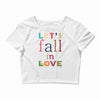 let's fall in love Crop Top