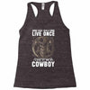 You Only Live Once It as a Cowboy Racerback Tank