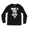 what a time to be alive Long Sleeve Shirts