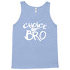 choice bro Tank Top