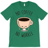 no coffee no workee T-Shirt