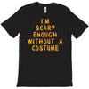 i'm scary enough T-Shirt