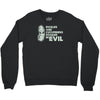pickles are cucumbers soaked in evil Crewneck Sweatshirt
