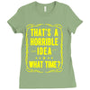 that's a horrible idea what time Ladies Fitted T-Shirt