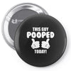 This Guy Pooped Today! Pin-back button