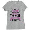 All Women Created Equal But The Best Born In August Ladies Fitted T-Shirt