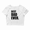 Best Dad Ever Crop Top