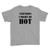 caution i might be hot Youth Tee